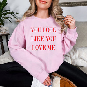 Look Like You Love Me Graphic Sweatshirt